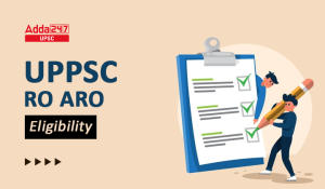 UPPSC RO ARO Eligibility 2024, Age Limit, Qualification