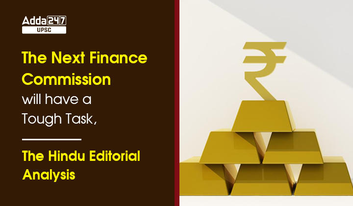 The Next Finance Commission will have a Tough Task, The Hindu Editorial Analysis