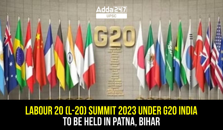 Labour 20 (L-20) summit 2023 under G20 India to be held in Patna, Bihar
