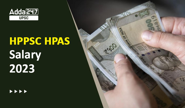 HPPSC HPAS Salary 2023 Check Job Profile, Allowances_20.1