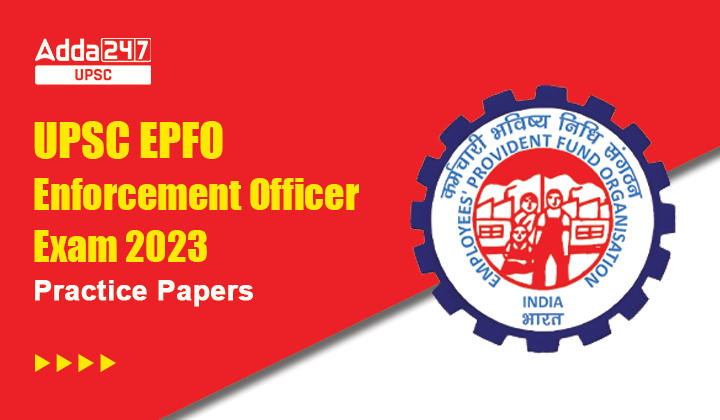 UPSC EPFO Enforcement Officer Exam 2023 Practice Papers