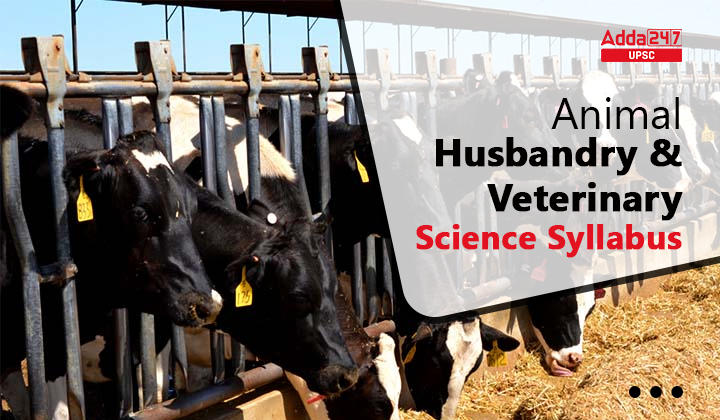 Animal Husbandry and Veterinary Science Syllabus for UPSC