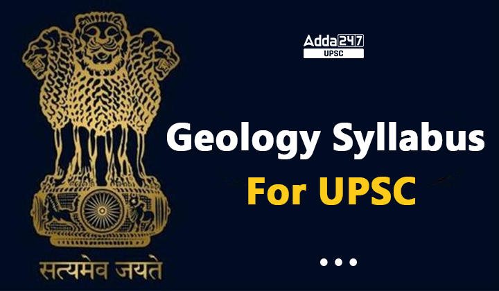 Geology Syllabus Optional Subject For UPSC Mains Papers