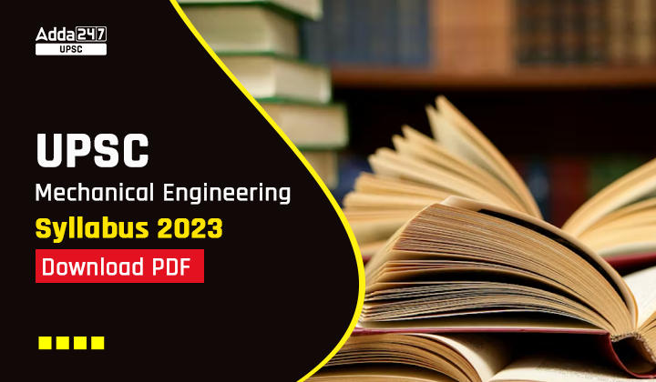 UPSC Mechanical Engineering Syllabus 2023 For IAS Mains Exam