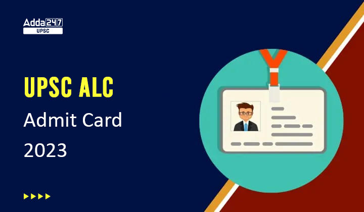 UPSC ALC Admit Card 2023 Get Link to Download Admit Card