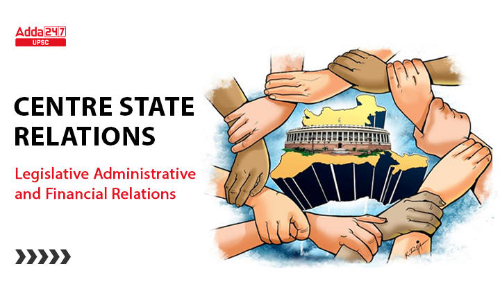 Centre State Relations, Legislative Administrative and Financial Relations
