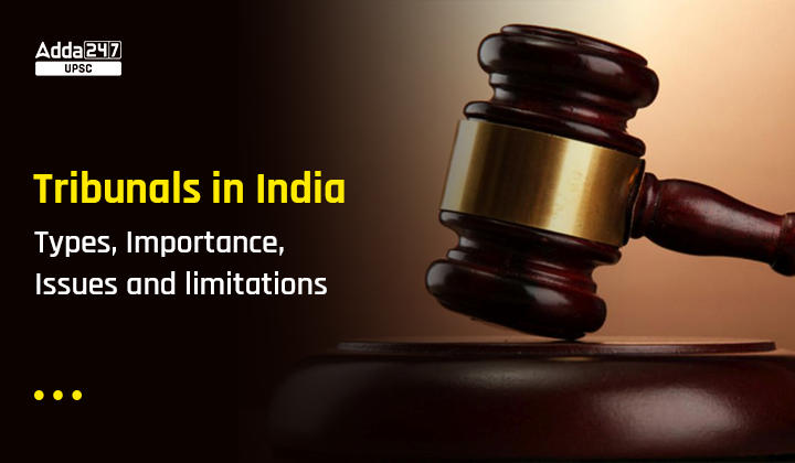 Tribunals in India, Types, Importance, Issues and limitations