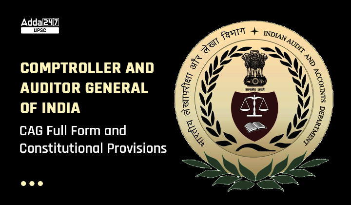 Comptroller and Auditor General of India, CAG Full Form and Constitutional Provisions