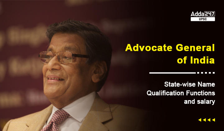 Advocate General of India, State-wise Name, Qualification, Functions and salary