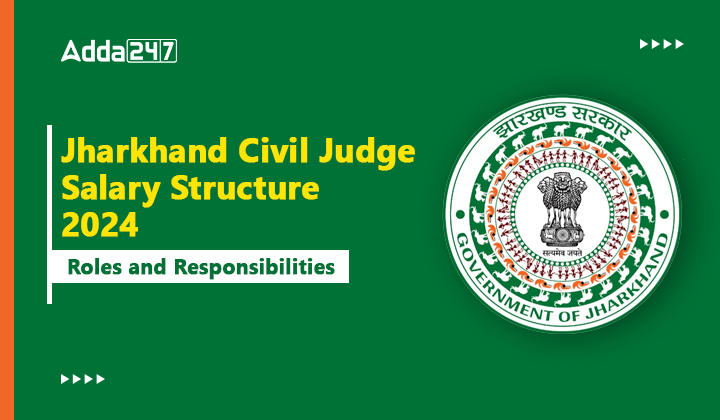 Jharkhand Civil Judge Salary Structure 2024, Roles and Responsibilities