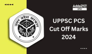 UPPSC PCS Final Cut Off Marks 2024 Out, Download PDF