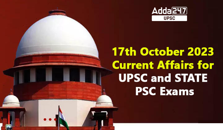 17th October 2023 Current Affairs for UPSC and STATE PSC Exams