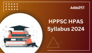 HPPSC HPAS Syllabus 2024, Check Prelims and Mains Exam Pattern