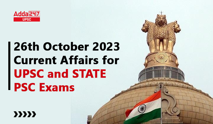 26th October 2023 Current Affairs for UPSC and STATE PSC Exams
