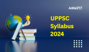 UPPSC Syllabus 2024, Prelims and Mains Syllabus PDF
