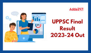 UPPSC Final Result 2024 Out, UPPSC Result PDF and Toppers List