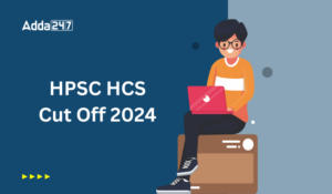 HPSC HCS Cut Off 2024, Check Excepted Prelims Cut Off