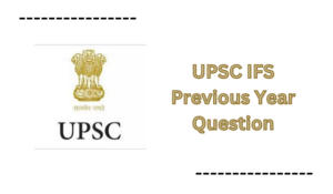 UPSC IFS Previous Year Question, Download Prelims and Mains PDF