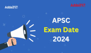 APSC Exam Date 2024 Revised, Check Prelims Reschedule Exam Date