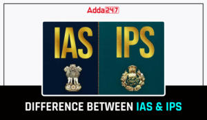 Difference Between IAS and IPS- Training, Responsibility, Salary