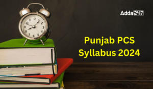 Punjab PCS Syllabus 2024, Check Prelims and Mains Exam Pattern
