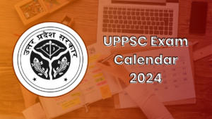 UPPSC Exam Calendar 2024