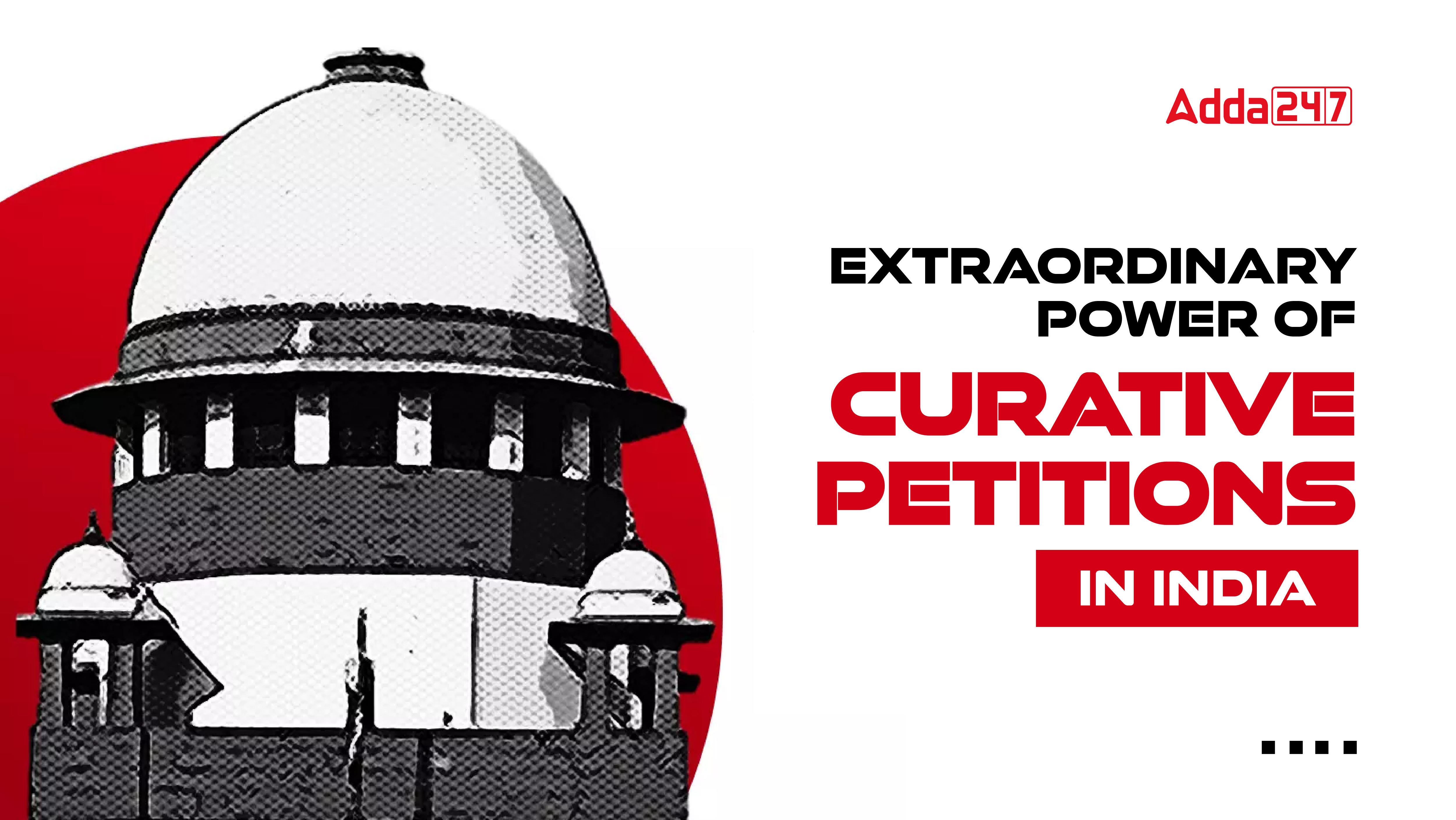 Extraordinary Power of Curative Petitions in India