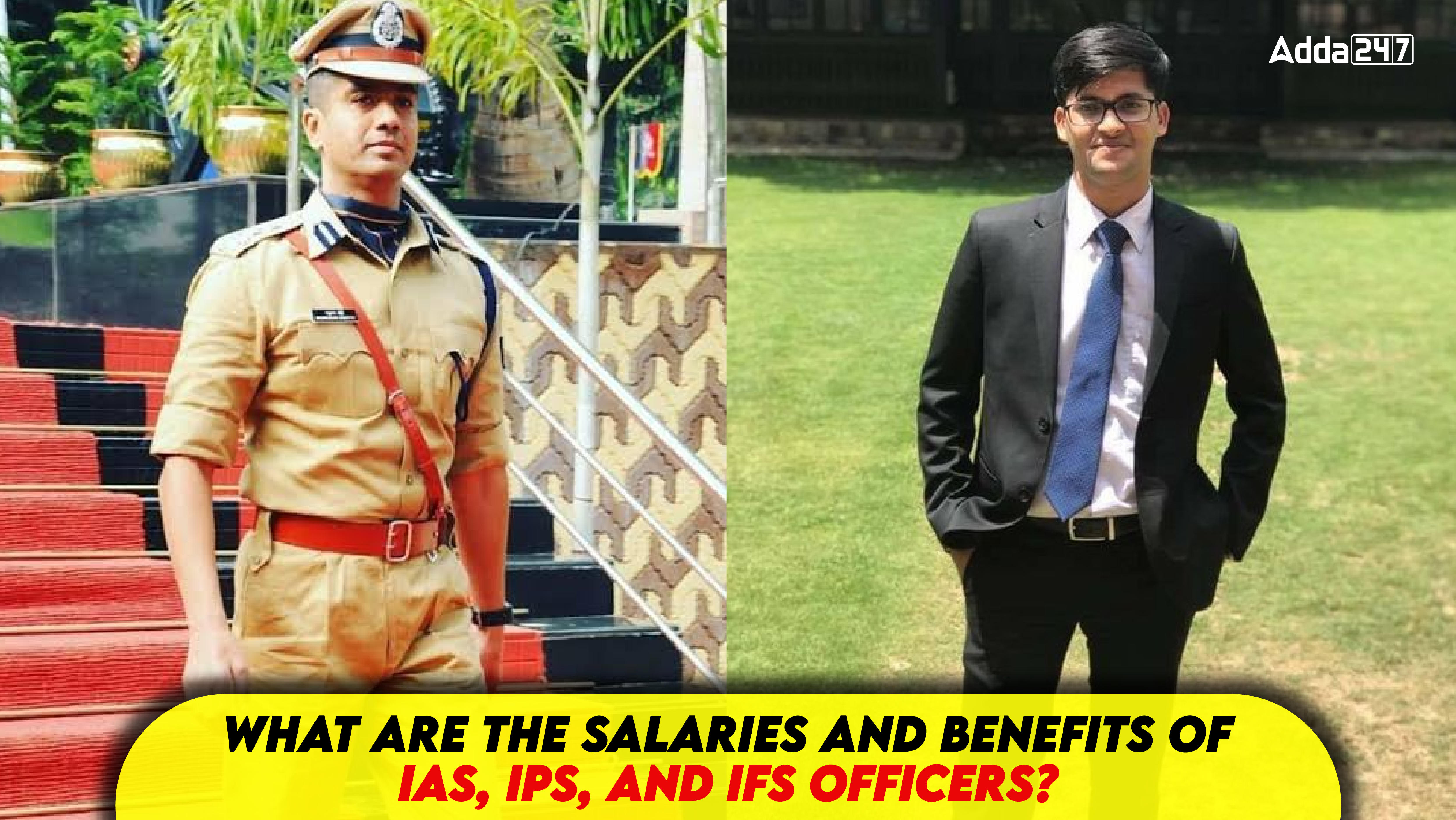 What are the Salaries and Benefits of IAS, IPS, and IFS Officers