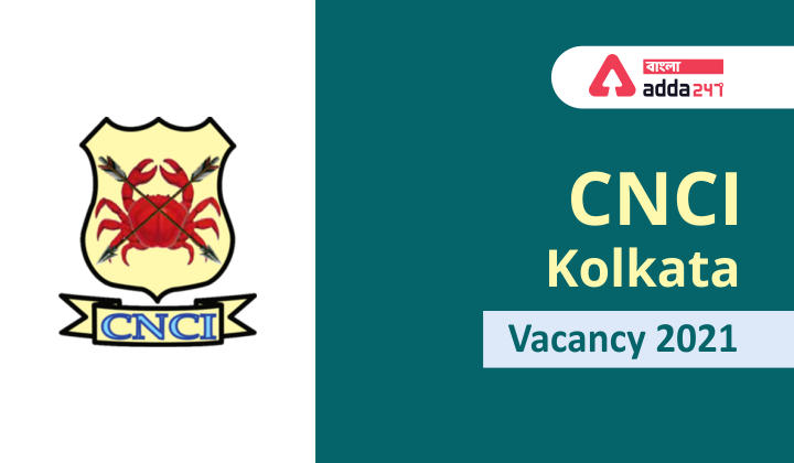 CNCI Kolkata Recruitment 2021