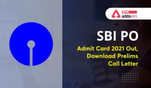 SBI PO Admit Card 2021 Out, Download Prelims Call Letter