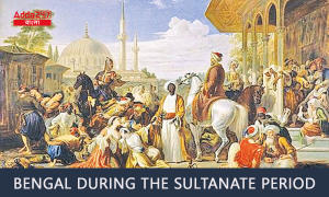 Bengal During The Sultanate Period, (History Notes)