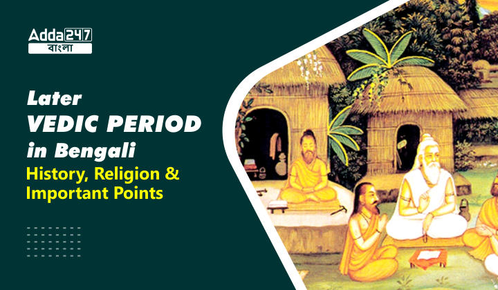 Later Vedic Period in Bengali
