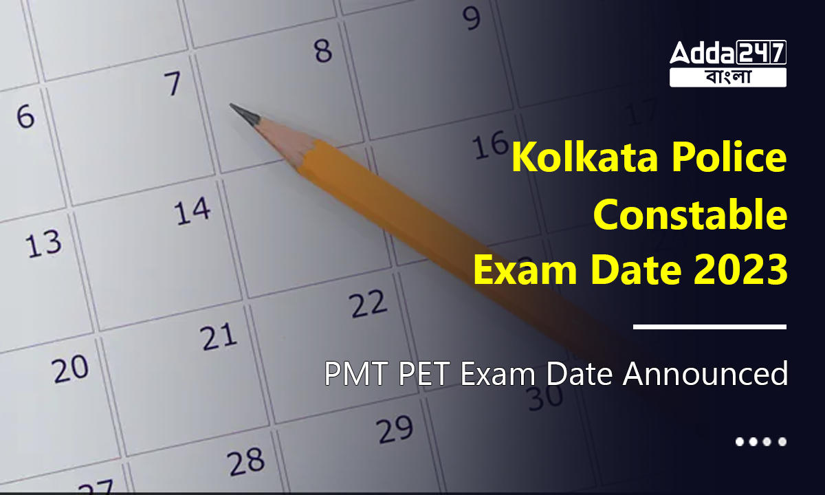 Kolkata Police Constable Exam Date 2023, PMT PET Date Announced_20.1