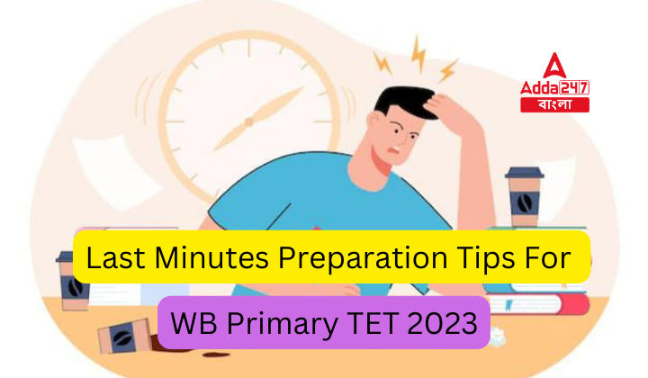 Last Minutes Preparation Tips For WB Primary TET 2023