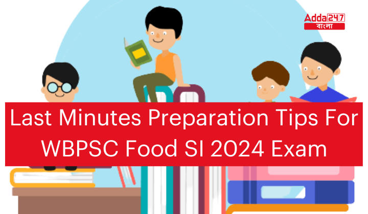 Last Minutes Preparation Tips For WBPSC Food SI 2024 Exam