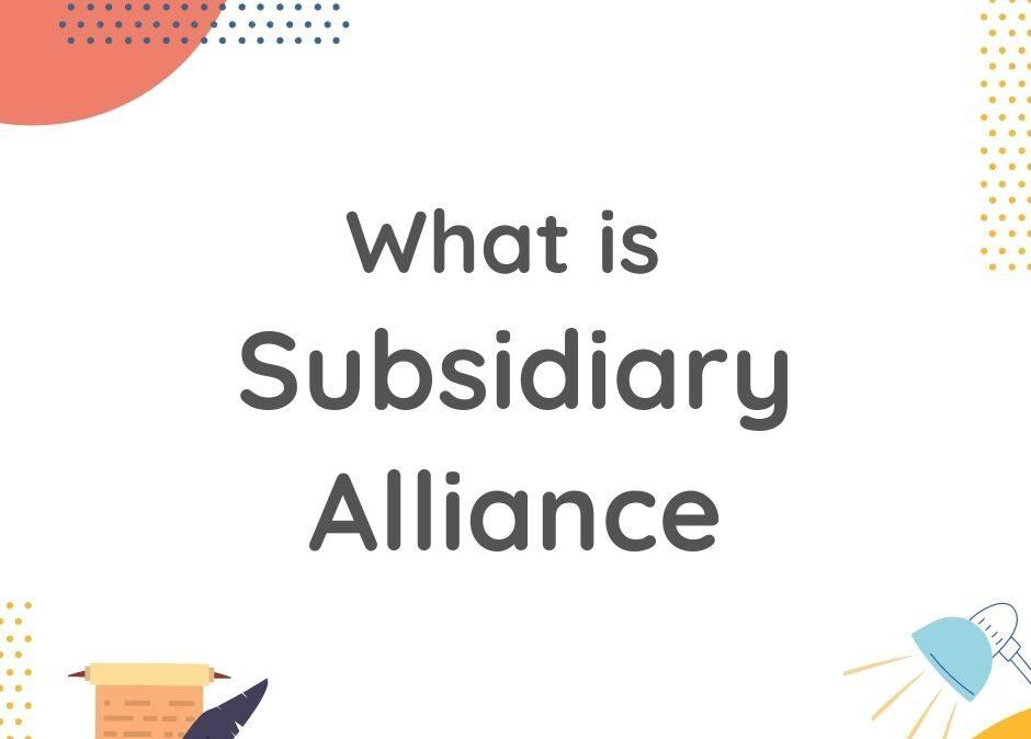 SUBSIDARY ALLIANCE SYSTEM