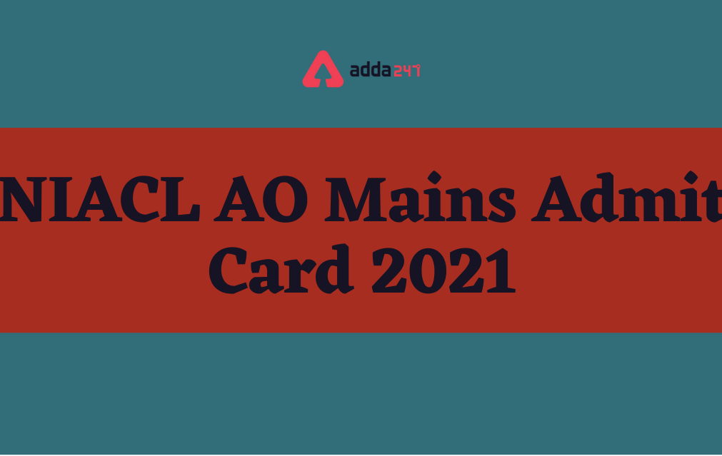 NIACL AO Mains Admit Card 2021