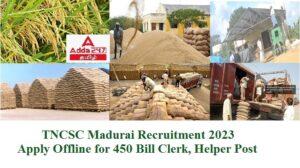 TNCSC Madurai Recruitment 2023, Apply Offline for 450 Bill Clerk, Helper Post |  TNCSC மதுரை ஆட்சேர்ப்பு 2023, 450 பில் கிளார்க், உதவியாளர் பதவிக்கு ஆஃப்லைனில் விண்ணப்பிக்கவும்