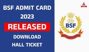 BSF Admit Card 2023 Released,Download Hall Ticket