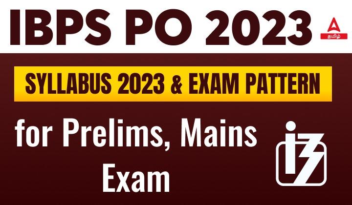 IBPS PO Syllabus 2023 & Exam Pattern for Prelims, Mains Exam