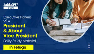Executive Powers of a President & About Vice President, Polity Study Material in Telugu