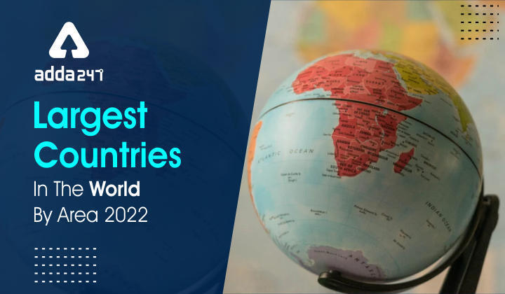 Largest Countries In The World By Area 2022 You Must Know