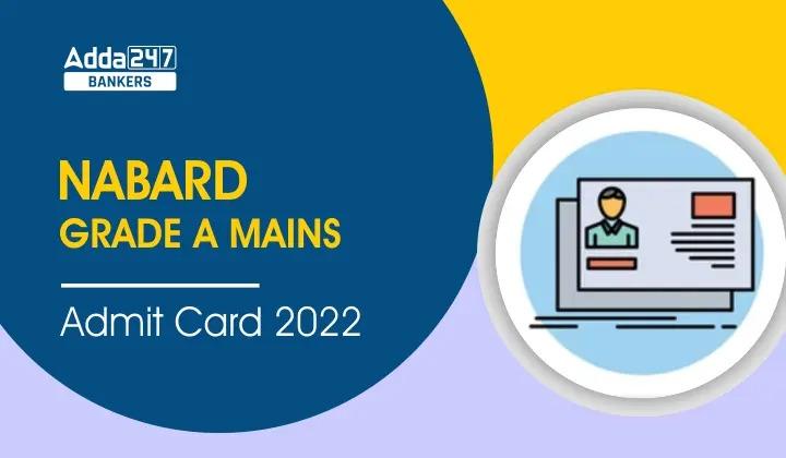 NABARD Grade A Mains Admit Card 2022