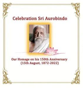 Sri Aurobindo’s 150th Birth Anniversary