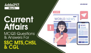 Current Affairs MCQS Questions And Answers For SSC MTS,CHSL & CGL-