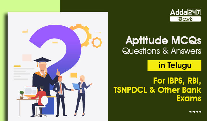 Aptitude MCQs Questions And Answers In Telugu For IBPS, RBI, TSNPDCL& Other Bank Exams-01