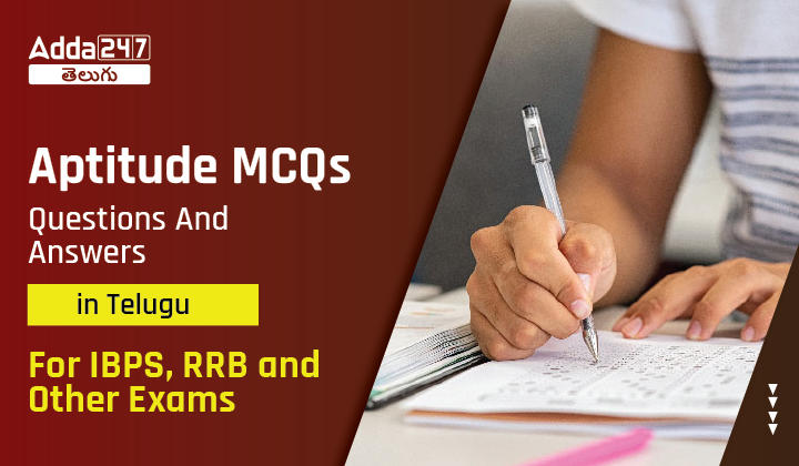 Aptitude MCQs Questions And Answers In Telugu, For IBPS, RRB & Other Exams-01
