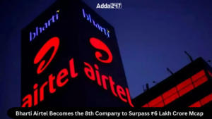 Bharti Airtel Becomes the 8th Company to Surpass ₹6 Lakh Crore Mcap 