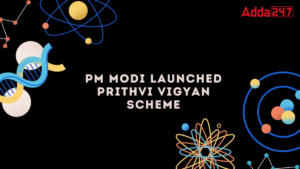 PM Modi Launched PRITHVI VIGYAN Scheme worth nearly 4,800 crore rupees 