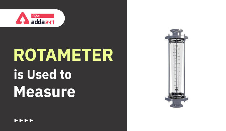 Rotameter is used to measure